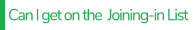 Can I get on the  Joining-in List