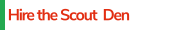 Hire the Scout  Den
