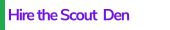 Hire the Scout  Den