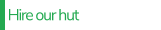 Hire our hut