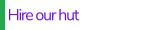 Hire our hut